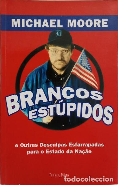 B&uuml;cher: MOORE. (Michael) - BRANCOS EST&Uacute;PIDOS E OUTRAS DESCULPAS ESFARRAPADAS PARA O ESTADO DA NA&Ccedil;&Atilde;O.