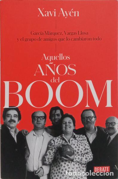 Libros: AY&Eacute;N. (Xavi) - AQUELLOS A&Ntilde;OS DEL BOOM: GARC&Iacute;A M&Aacute;RQUEZ, VARGAS LLOSA Y EL GRUPO DE AMIGOS QUE LO CAMB