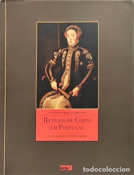Libri di seconda mano: JORDAN. (Annemarie) - RETRATO DE CORTE EM PORTUGAL: O LEGADO DE ANT&Oacute;NIO MORO (1552-1572). [SEM CAIXA