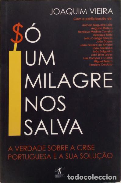 B&uuml;cher: VIEIRA. (Joaquim) e outros. - S&Oacute; UM MILAGRE NOS SALVA. A VERDADE SOBRE A CRISE PORTUGUESA.