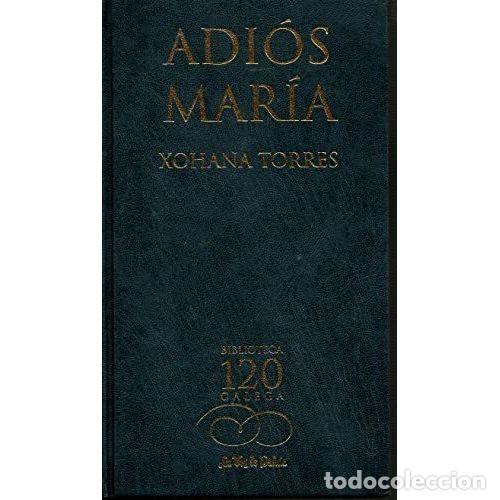 Libri di seconda mano: Adi&oacute;s Mar&iacute;a - Xohanna Torres - Editorial La Voz de Galicia - 2002