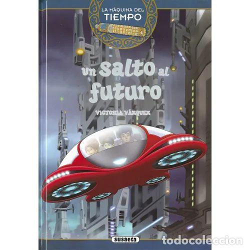 B&uuml;cher: Un Salto Al Futuro - V&aacute;zquez Coss&iacute;o, Ana Victoria - Susaeta - 2016, 1&ordf; ed. - La M&aacute;quina del Tiempo,