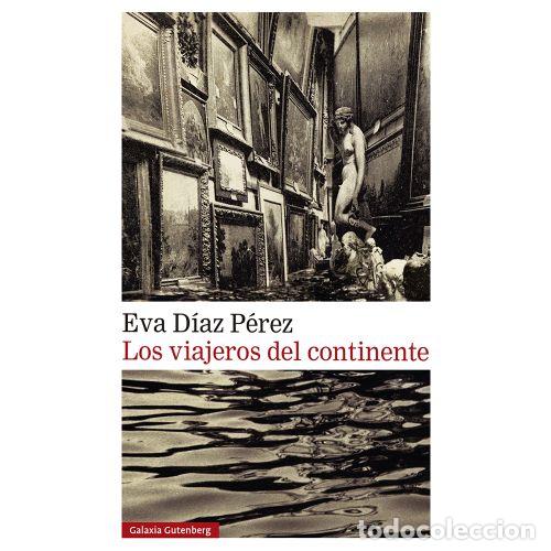 B&uuml;cher: Los Viajeros del Continente - D&iacute;az P&eacute;rez, Eva - Galaxia Gutenberg - 2023, 1&ordf; ed. - Narrativa, N&ordm; 332