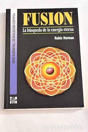 Libros: FUSI&Oacute;N La b&uacute;squeda de la energ&iacute;a eterna - Herman,Robin - Foto 1