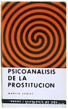 Libros: CHOISY, Maryse.- - Psicoan&aacute;lisis de la prostituci&oacute;n. Traducci&oacute;n de Daniel Ricardo Wagner.