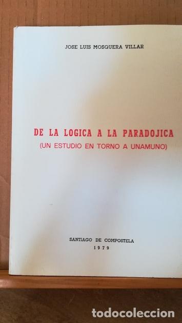 Libros: DE LA L&Oacute;GICA A LA PARAD&Oacute;JICA (UN ESTUDIO EN TORNO A UNAMUNO) - JOS&Eacute; LUIS MOSQUERA VILLAR