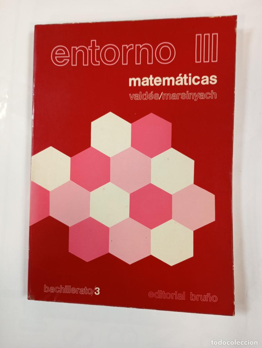 B&uuml;cher: Entorno III. Matem&aacute;ticas. 3&ordm; Bachillerato. Editorial Bru&ntilde;o. - Jos&eacute; Vald&eacute;s Su&aacute;rez, Sebastian Marsiny