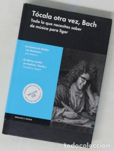Libros: T&oacute;cala otra vez, Bach : todo lo que necesitas saber de m&uacute;sica para ligar
