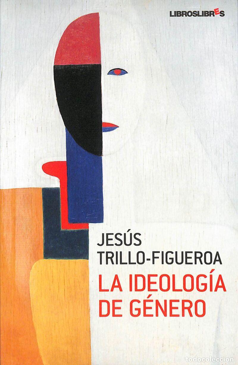 Libros: La Ideolog&iacute;a De G&eacute;nero - Jes&uacute;s Trillo-Figueroa - Libros Libres - Foto 1