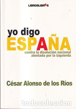 Libros: Yo digo Espa&ntilde;a - C&eacute;sar Alonso de los R&iacute;os - Foto 1