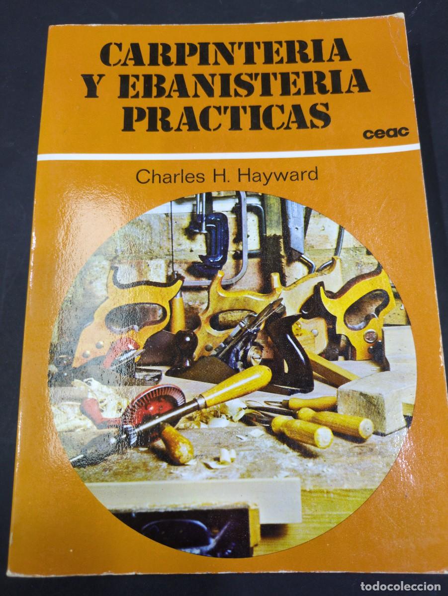 Libros: Carpinter&iacute;a y ebanister&iacute;a pr&aacute;cticas. Charles H. Hay wars. Ceac - Foto 1