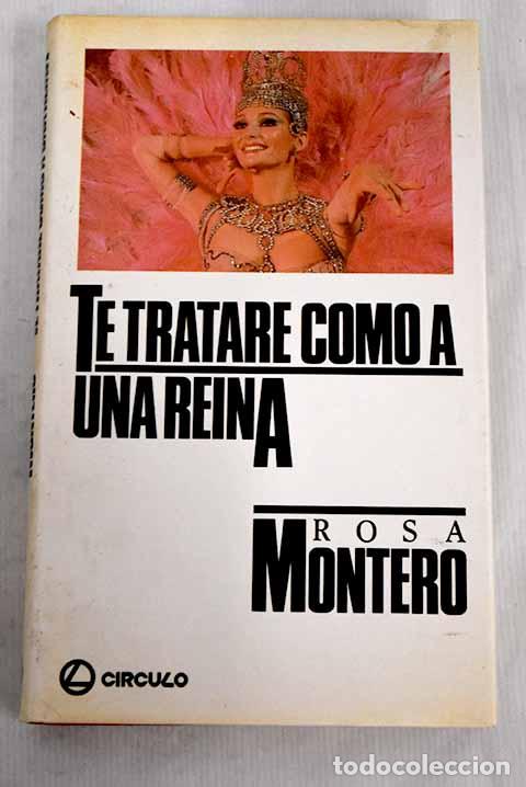 Libros: Te tratar&eacute; como a una reina.- Montero, Rosa