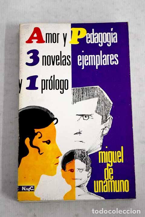 Libros: Amor y pedagog&iacute;a: Tres novelas ejemplares y un pr&oacute;logo.- Unamuno, Miguel de