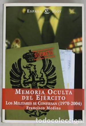 Libros: Memoria oculta del ej&eacute;rcito espa&ntilde;ol. Los militares se confiesan (1970-2004). - Medina, Francisco. TD