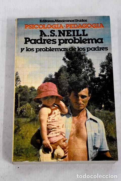 Libros: Padres problema: y los problemas de los padres.- Neill, A. S. - Foto 1