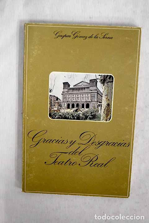 Libros: Gracias y desgracias del Teatro Real: (Abreviatura de su historia).- G&oacute;mez de la Serna, Gaspar