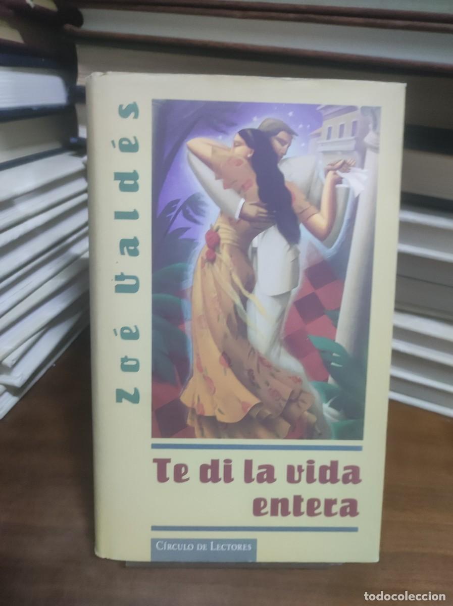 Libros: Te di la vida entera Zo&eacute; Vald&eacute;s C&iacute;rculo de Lectores - Foto 1