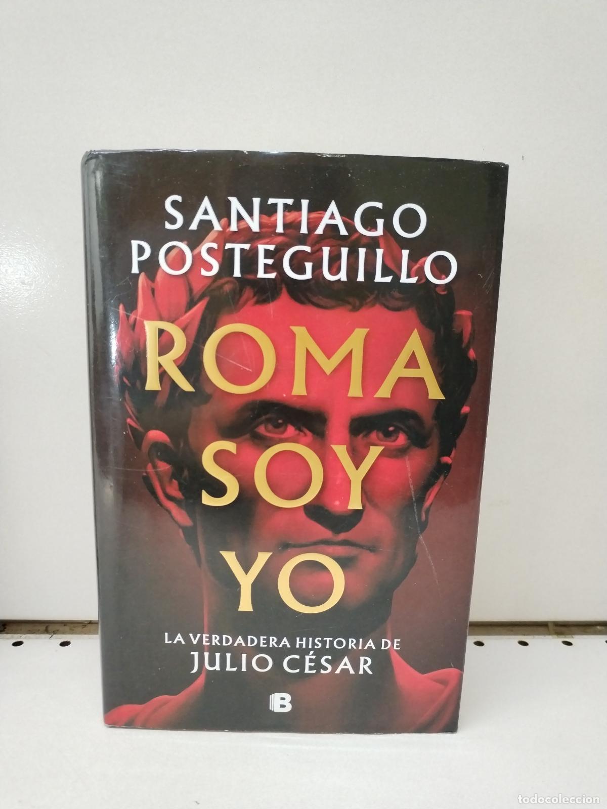 Libros: Roma soy yo: La verdadera historia de Julio C&eacute;sar - Posteguillo, Santiago