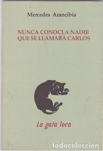 Libros: NUNCA CONOCI A NADIE QUE SE LLAMARA CARLOS. - ARANCIBIA, Mercedes.