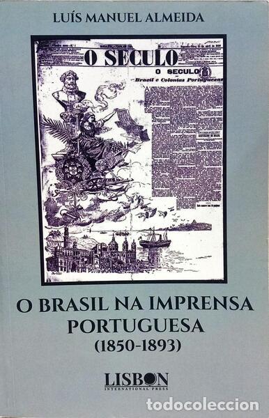 Libri di seconda mano: ALMEIDA. (Lu&iacute;s Manuel) - O BRASIL NA IMPRENSA PORTUGUESA (1850-1893).