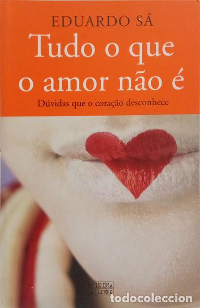 Livres: S&Aacute;. (Eduardo) - TUDO O QUE O AMOR N&Atilde;O &Eacute;.