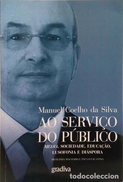 Libri di seconda mano: COELHO DA SILVA. (Manuel), Deolinda Machado e Paulo Faustino. - AO SERVI&Ccedil;O DO P&Uacute;BLICO: MEDIA, SOCIED
