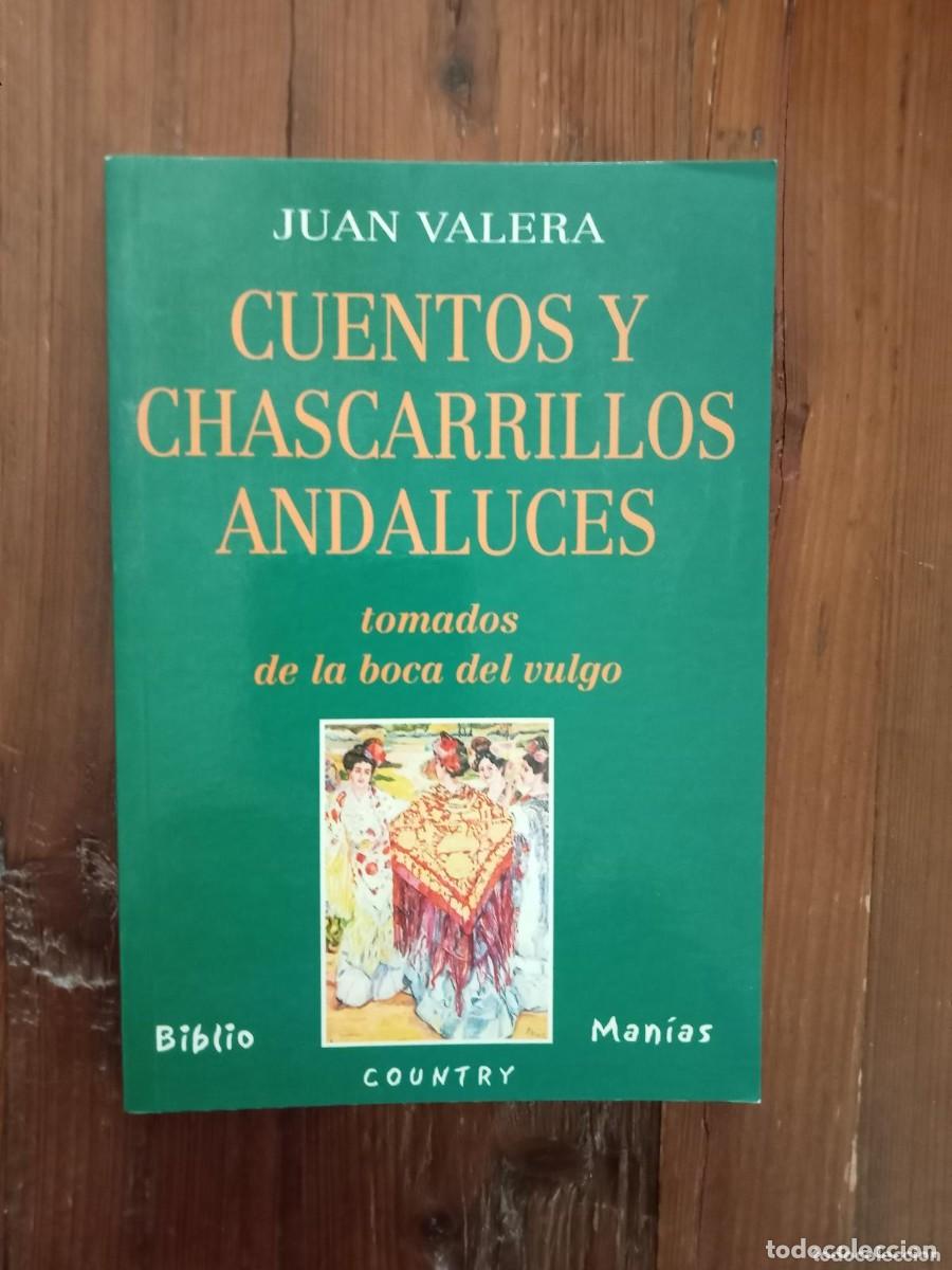 Libros: Juan Valera - CUENTOS Y CHASCARRILLOS ANDALUCES tomados de la boca del vulgo. Coleccionados y preced