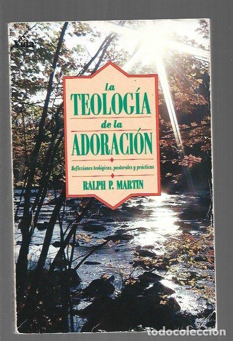 Libri di seconda mano: TEOLOGIA DE LA ADORACION - LA. REFLEXIONES TEOLOGICAS, PASTORALES Y PRACTICAS - MARTIN, RALPH P.