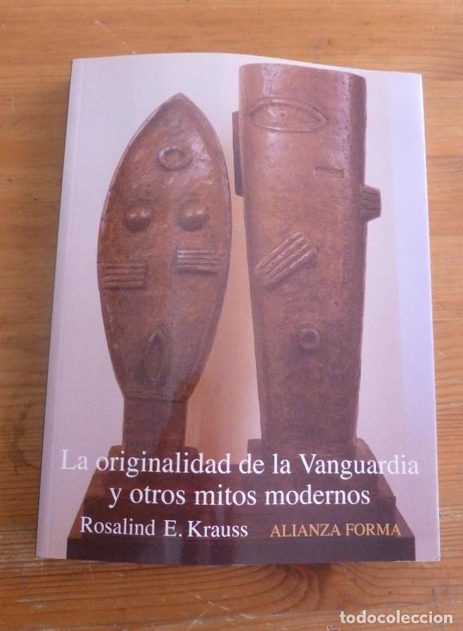Libros: LA ORIGINALIDAD DE LA VANGUARDIA Y OTROS MITOS MODERNOS. R.E. KRAUSS. ALIANZA FORMA. 2006 313 PAG -