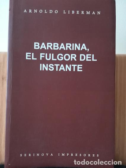 Libros: BARBARINA, EL FULGOR DEL INSTANTE - ARNOLDO LIBERMAN - Foto 1