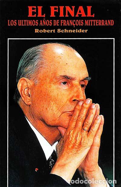 Libros: El final de los &uacute;ltimos a&ntilde;os de Fran&ccedil;ois Mitterrand - Robert Schneider - Foto 1