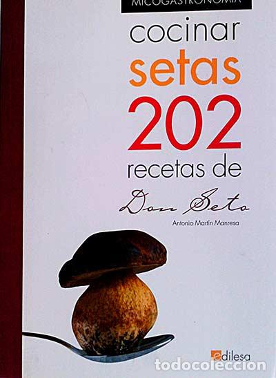 Libros: Cocinar setas. 202 recetas de Don Seta - antonio martin manresa