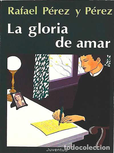 Libros: La gloria de amar - P&eacute;rez y P&eacute;rez, Rafael - Foto 1