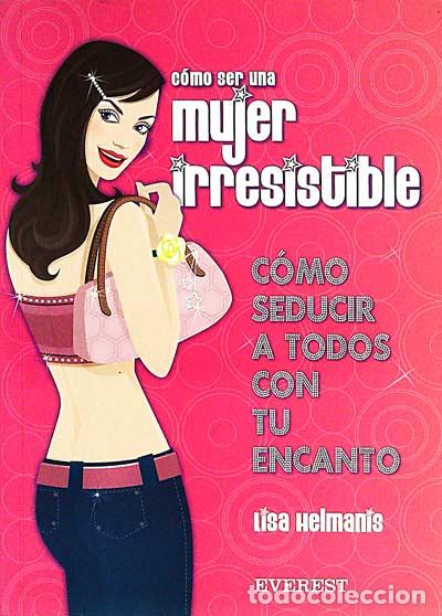 Libros: C&oacute;mo ser una mujer irresistible - Lisa Helmanis - Foto 1