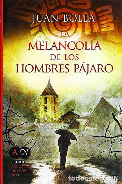 Libros: La melancol&iacute;a de los hombres p&aacute;jaro - Bolea, Juan - Foto 1
