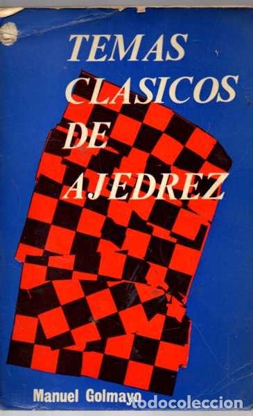 Libros: TEMAS CL&Aacute;SICOS DE AJEDREZ. - GOLMAYO, Manuel.