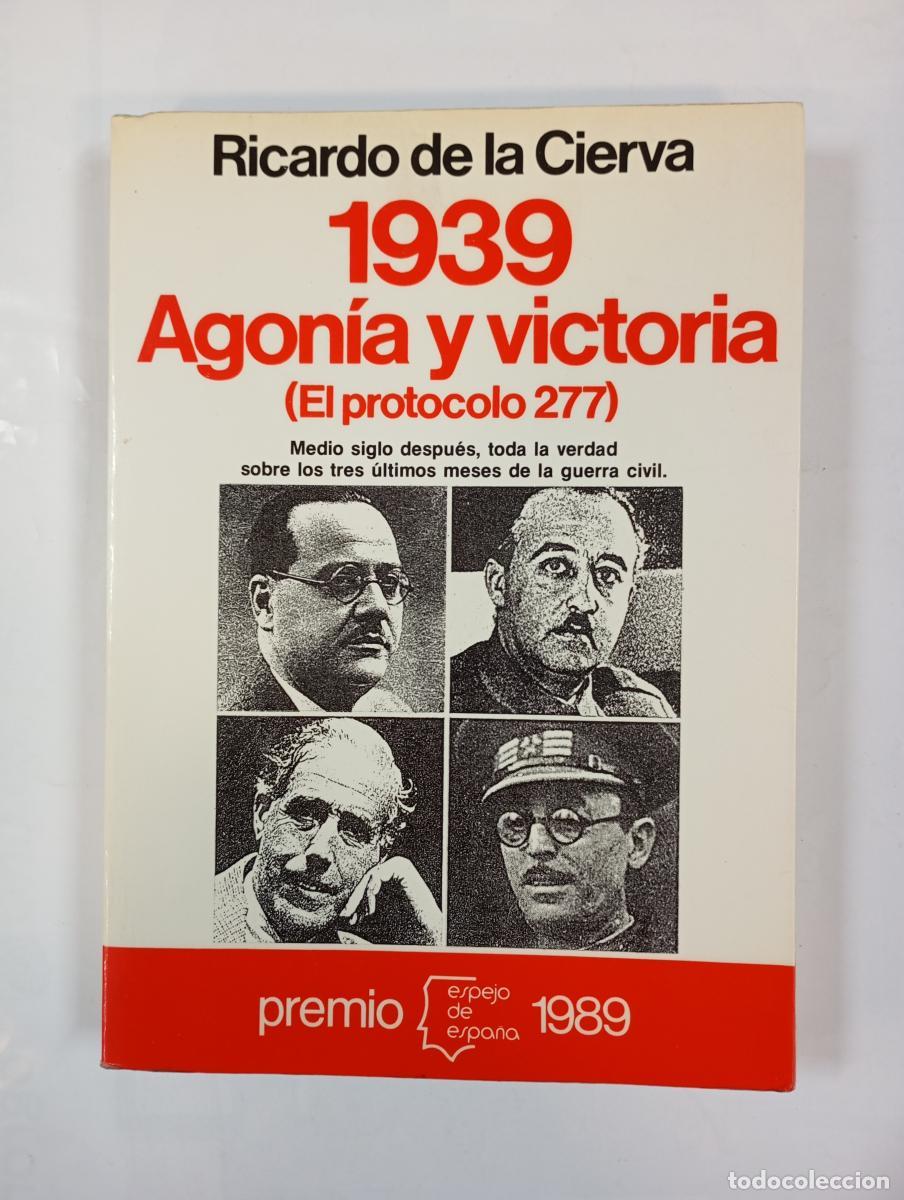 Libri di seconda mano: 1939. Agon&iacute;a y victoria. El protocolo 277. - Ricardo de la Cierva. TDK6