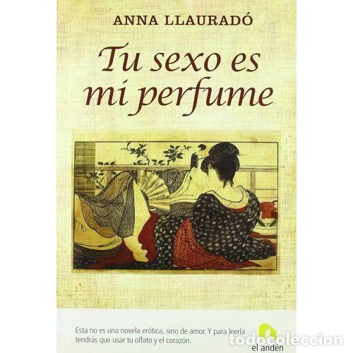 Libri di seconda mano: Tu Sexo Es MI Perfume - Llaurado Martinez, Anna - Ediciones el And&eacute;n - 2007, 1&ordf; ed. - N&ordm; 6