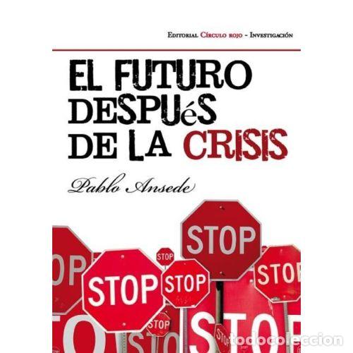 Libros: EL FUTURO DESPU&Uacute;S de la CRISIS - ANSEDE ESPI&plusmn;EIRA, PABLO - Sin Especificar