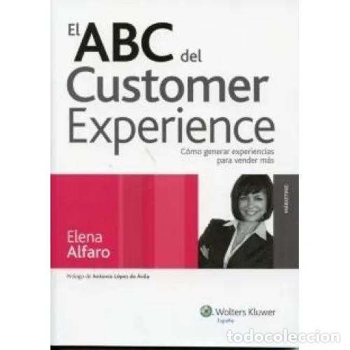 Libros: EL ABC del CUSTOMER EXPERIENCE - ALFARO GARC&Iacute;A, ELENA - Sin Especificar