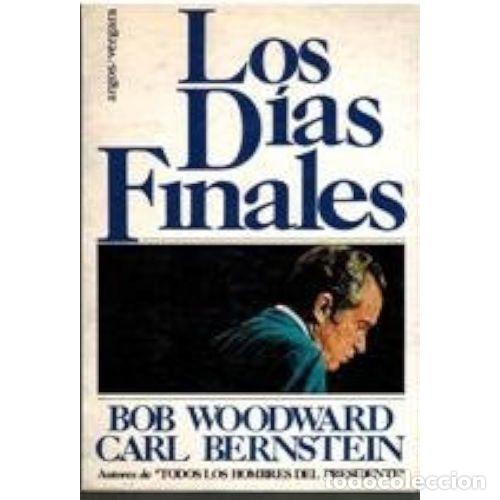 Libri di seconda mano: Los Dias Finales - R. Woodward, C. Bernstein - Editorial Argos Vergara - 1976