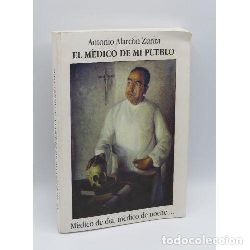 Libri di seconda mano: El M&eacute;dico de mi Pueblo - Antonio Alarc&oacute;n Zurita - Slot, Asesor&iacute;a Publicitaria - 1996, 1&ordf; ed.