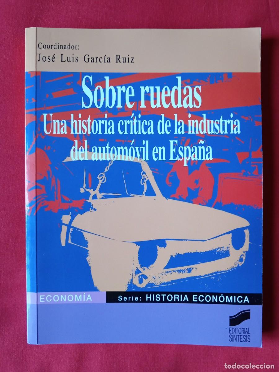 B&uuml;cher: SOBRE RUEDAS, UNA HISTORIA CRITICA DE LA INDUSTRIA DEL AUTOMOVIL EN ESPA&Ntilde;A. JOS&Eacute; LUIS GARC&Iacute;A RUIZ
