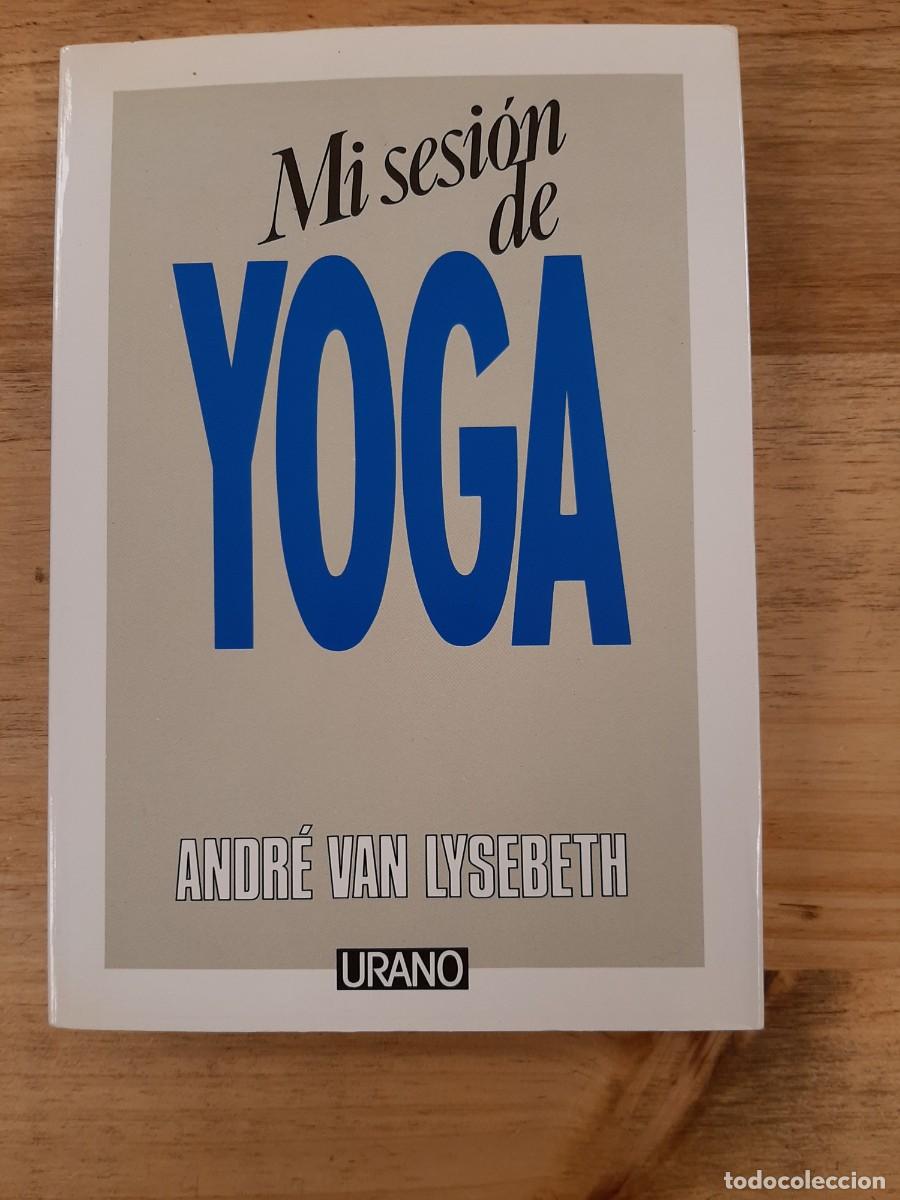 Libros: MI SESI&Oacute;N DE YOGA - Andr&eacute; Van Lysebeth - Urano, 2003 - Foto 1