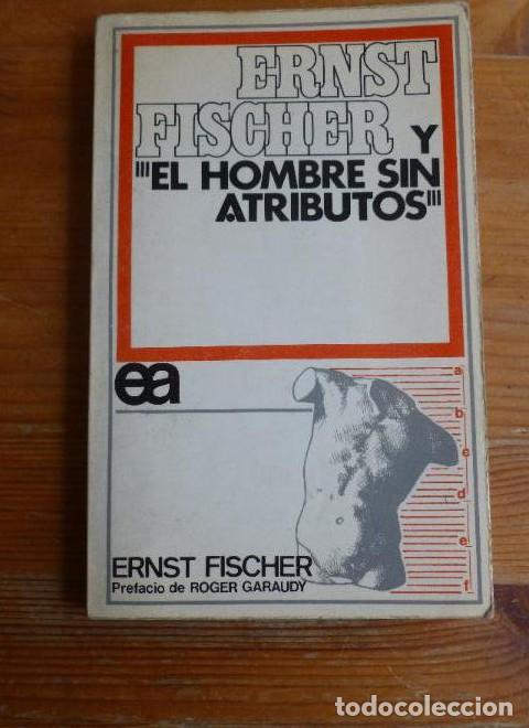 books: ERNST FISCHER Y EL HOMBRE SIN ATRIBUTOS Ernst Fischer Editorial: Ayuso (1970 -