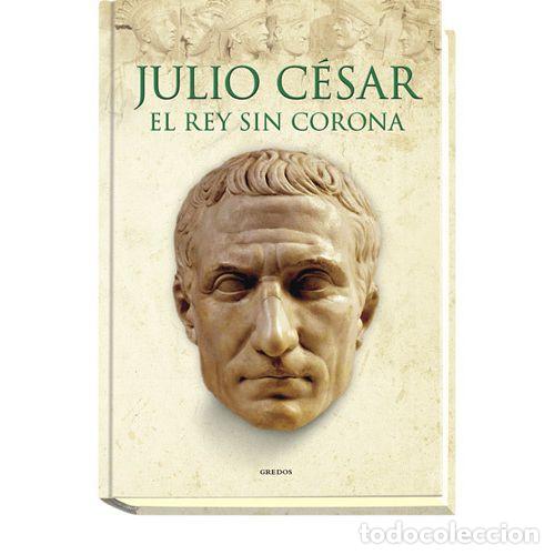 Libros: JULIO C&Eacute;SAR REY SIN CORONA