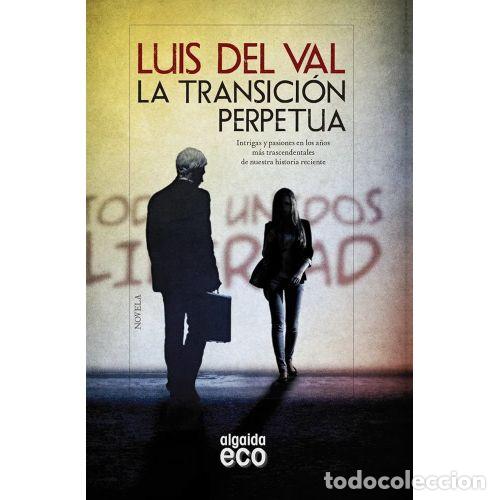 B&uuml;cher: La Transici&oacute;n Perpetua - Del Val, Luis - Algaida Editores - 2017, 1&ordf; ed. - Literaria - Eco