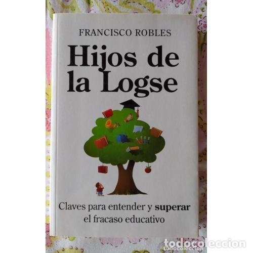 Libros: HIJOS de la LOGSE - ROBLES RODR&Iacute;GUEZ, FRANCISCO - Sin Especificar - Foto 1