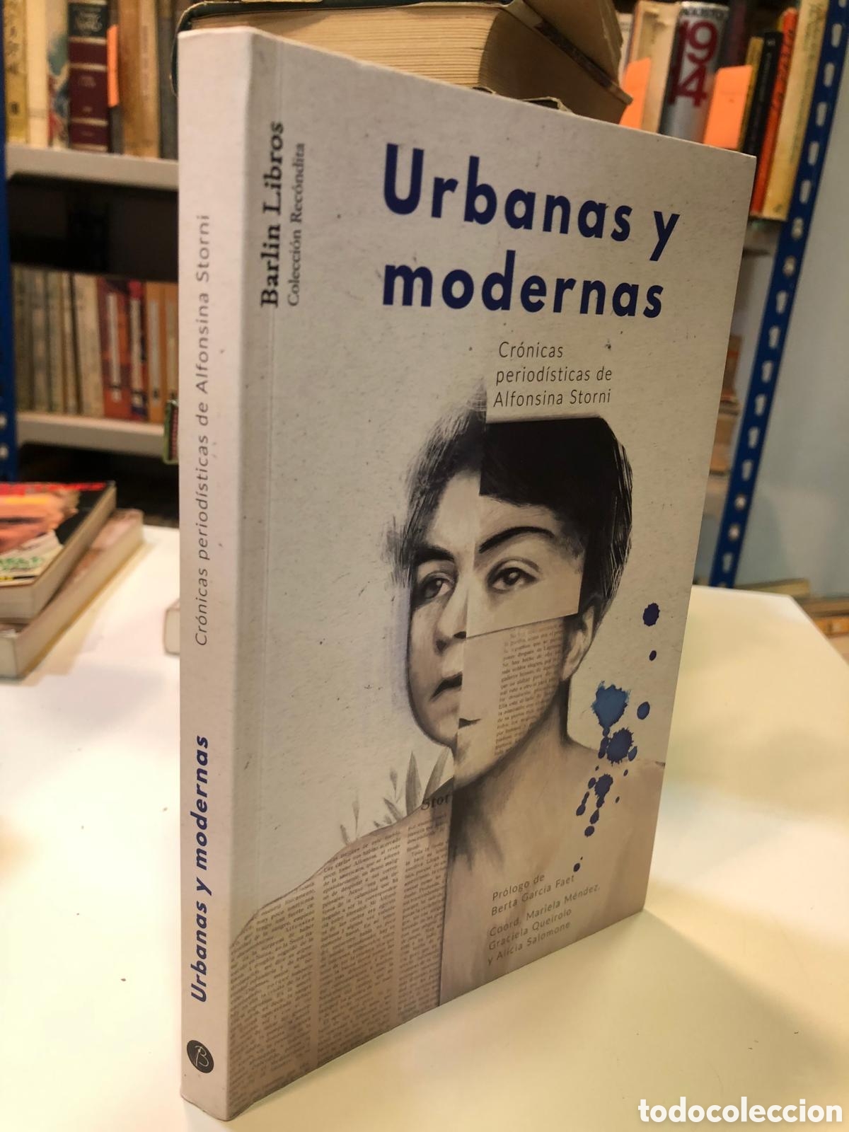 Libri di seconda mano: Urbanas y modernas. Cr&oacute;nicas peri&oacute;dicas de Alfonsina Storni - Mariela M&eacute;ndez, Graciela Queirolo y Al