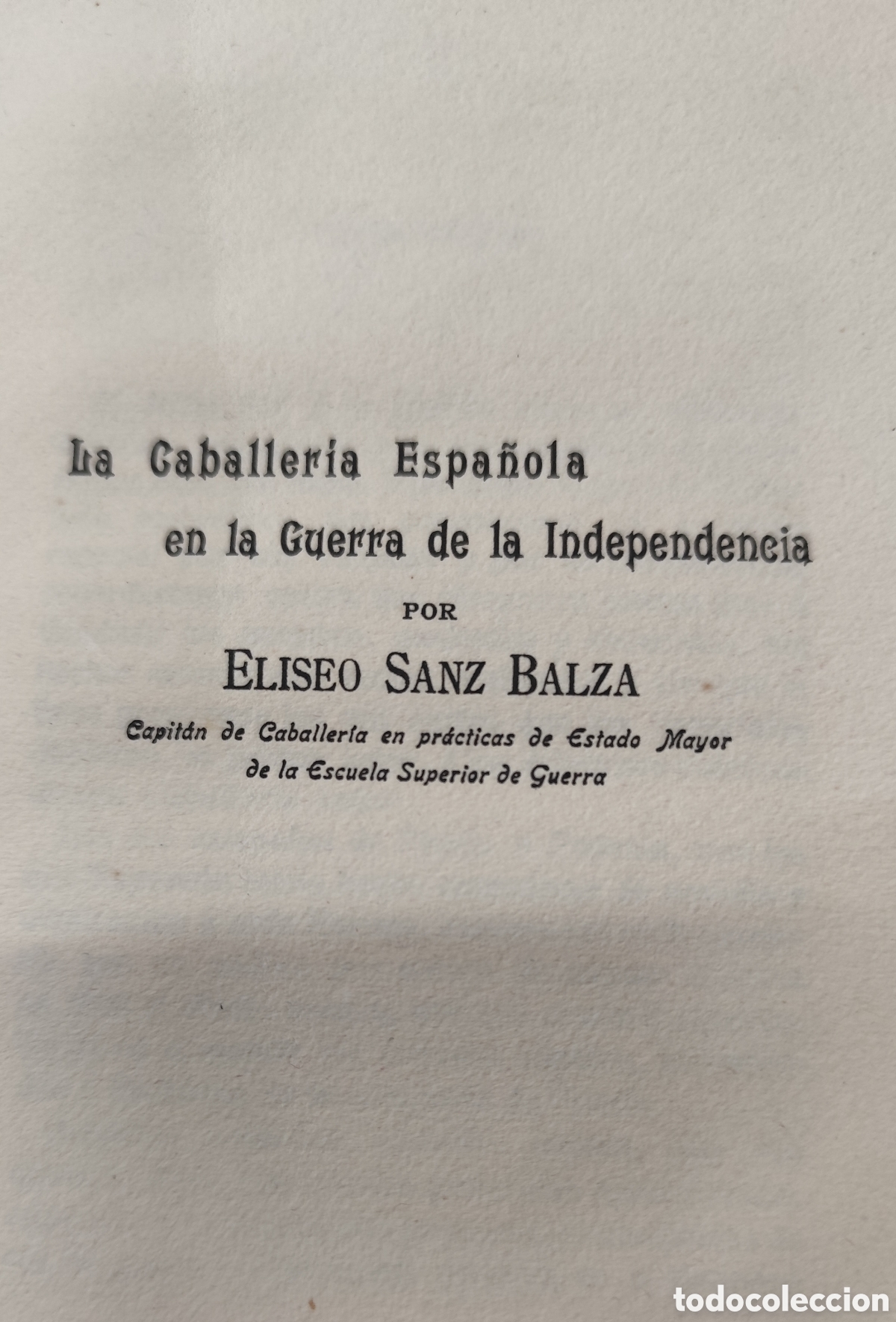 Libros: LA CABALLERIA ESPA&Ntilde;OLA EN LA GUERRA DE LA INDEPENDENCIA. A&ntilde;o 1908 - SANZ BALZA,Eliseo